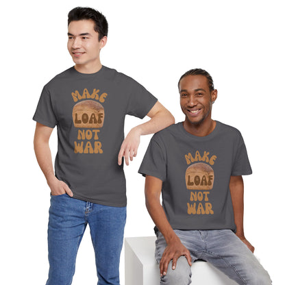 MAKE LOAF NOT WAR Unisex Heavy Cotton Tee