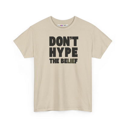 DON'T HYPE THE BELIEF Unisex Heavy Cotton Tee