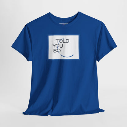 TOLD YOU SO Unisex Heavy Cotton Tee