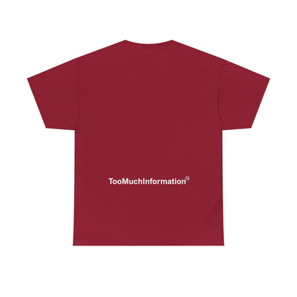 TooMuchInformation TMI Unisex Heavy Cotton Tee