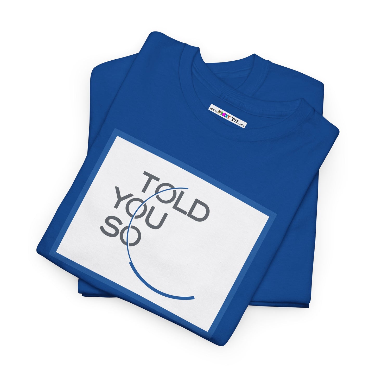 TOLD YOU SO Unisex Heavy Cotton Tee