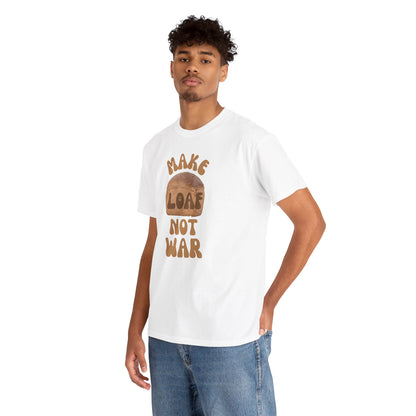 MAKE LOAF NOT WAR Unisex Heavy Cotton Tee