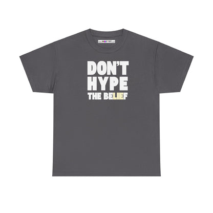 DON'T HYPE THE BELIEF Unisex Heavy Cotton Tee