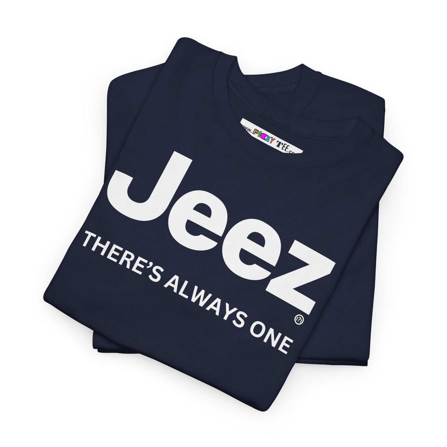 Jeez THERE'S ALWAYS ONE Unisex Heavy Cotton Tee
