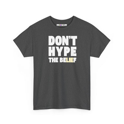 DON'T HYPE THE BELIEF Unisex Heavy Cotton Tee