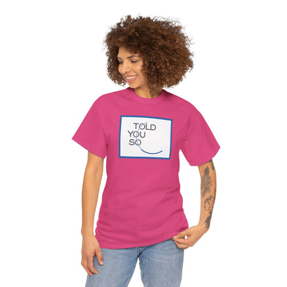 TOLD YOU SO Unisex Heavy Cotton Tee