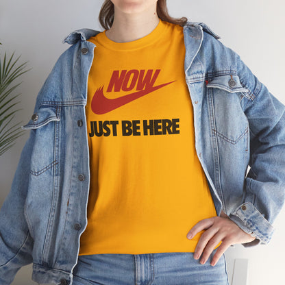 NOW JUST BE HERE Unisex Heavy Cotton Tee