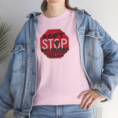 don't STOP believing  hold on to that feeling Unisex Heavy Cotton Tee