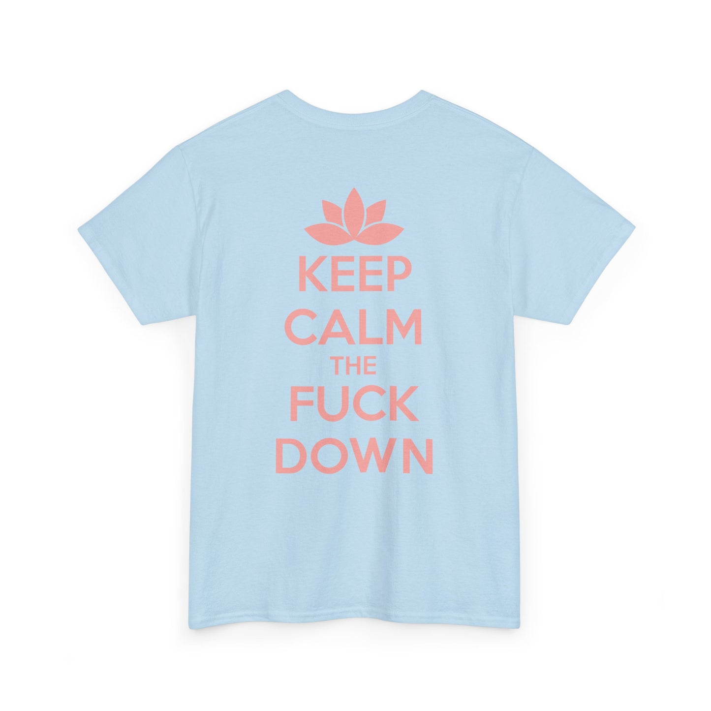 KEEP CALM THE FUCK DOWN Unisex Heavy Cotton Tee