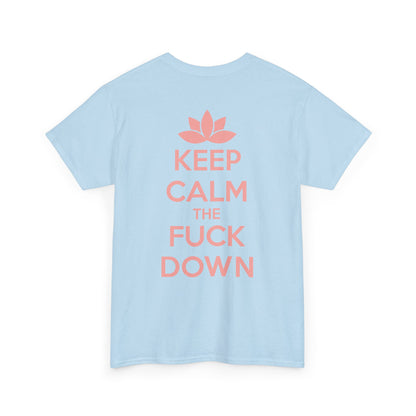 KEEP CALM THE FUCK DOWN Unisex Heavy Cotton Tee