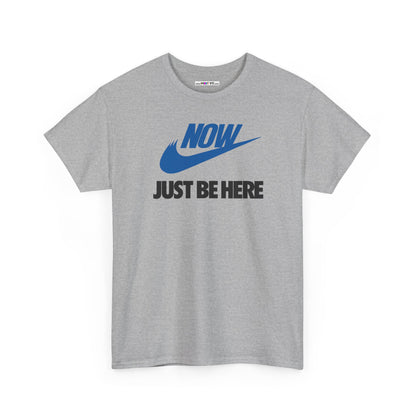 NOW JUST BE HERE Unisex Heavy Cotton Tee