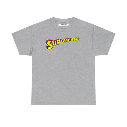 SUP BITCHES? Unisex Heavy Cotton Tee