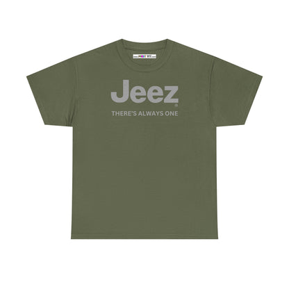 Jeez THERE'S ALWAYS ONE Unisex Heavy Cotton Tee