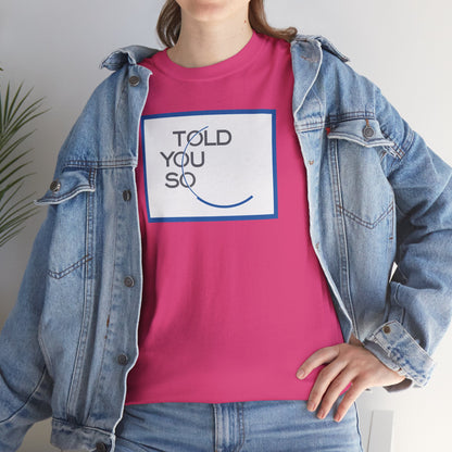 TOLD YOU SO Unisex Heavy Cotton Tee