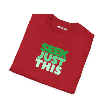 SEEK JUST THIS Unisex Softstyle 100% Cotton T-Shirt