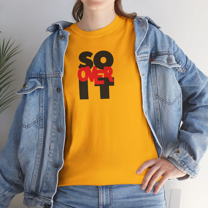 SO OVER IT Unisex Heavy Cotton Tee