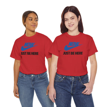 NOW JUST BE HERE Unisex Heavy Cotton Tee