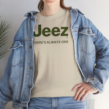 Jeez THERE'S ALWAYS ONE Unisex Heavy Cotton Tee