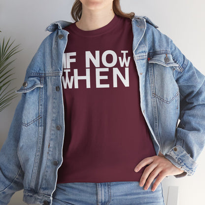 IF NOT NOW THEN WHEN Unisex Heavy Cotton Tee