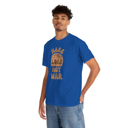 MAKE LOAF NOT WAR Unisex Heavy Cotton Tee