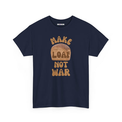 MAKE LOAF NOT WAR Unisex Heavy Cotton Tee