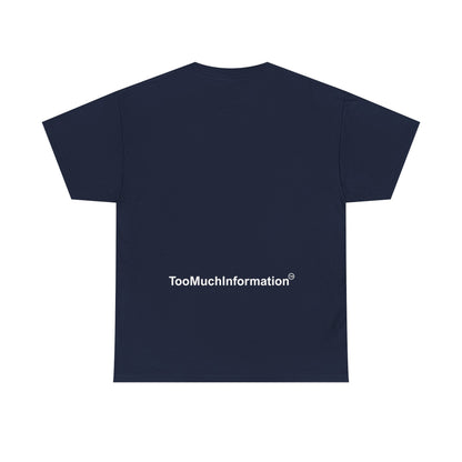 TooMuchInformation TMI Unisex Heavy Cotton Tee