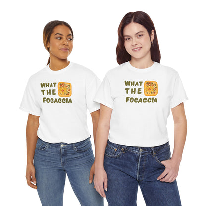 WHAT THE FOCACCIA Unisex Heavy Cotton Tee