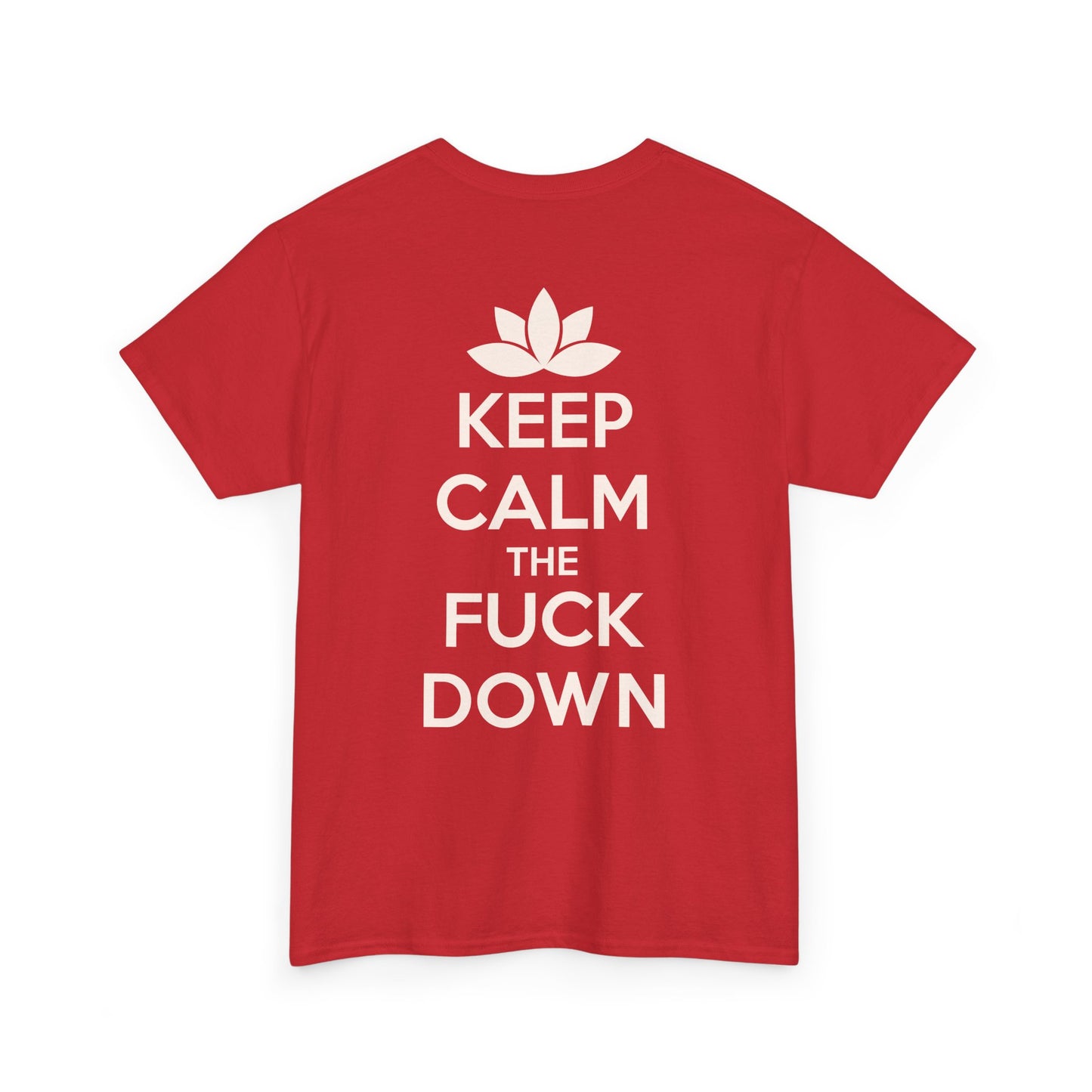 KEEP CALM THE FUCK DOWN Unisex Heavy Cotton Tee
