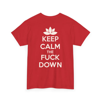 KEEP CALM THE FUCK DOWN Unisex Heavy Cotton Tee