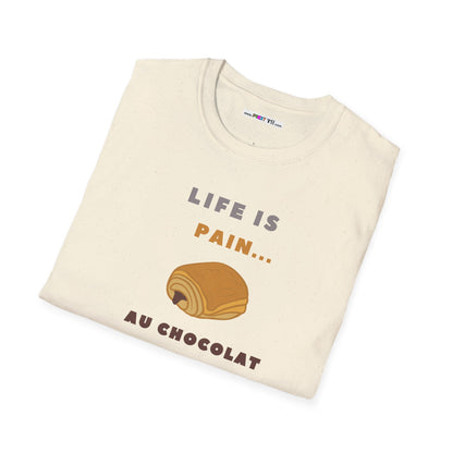 LIFE IS PAIN...AU CHOCOLAT Unisex Softstyle 100% Cotton T-Shirt