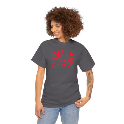 MAKE IT MAKE SENSE Unisex Heavy Cotton Tee