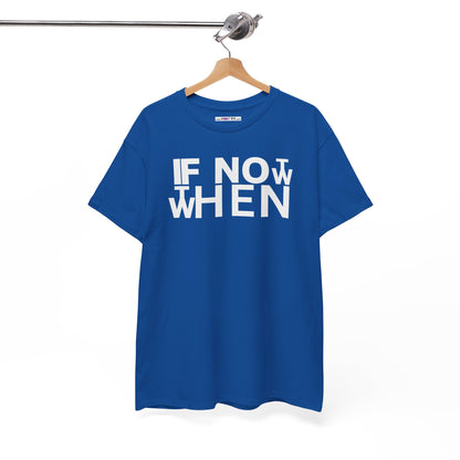 IF NOT NOW THEN WHEN Unisex Heavy Cotton Tee