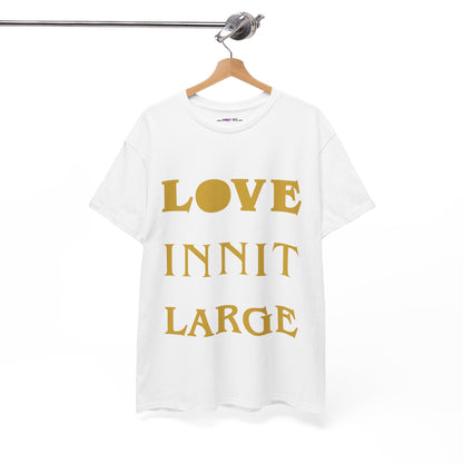 LOVE INNIT LARGE Unisex Heavy Cotton Tee