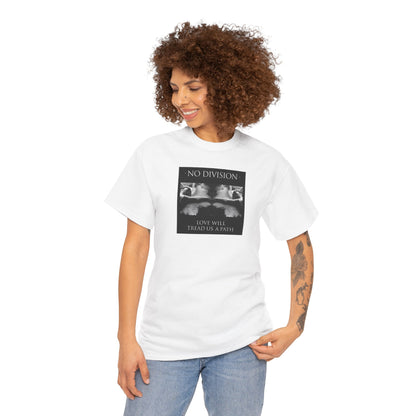 'NO DIVISION' LOVE WILL TREAD US A PATH Unisex Heavy Cotton Tee