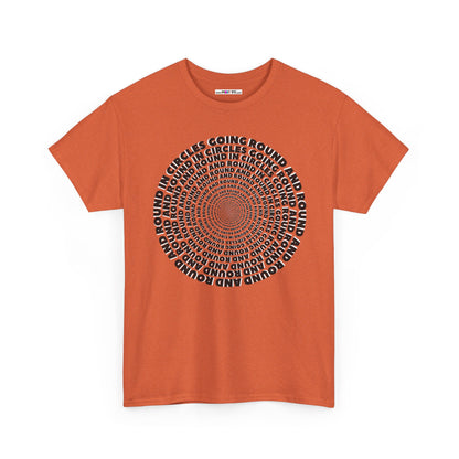 GOING ROUND AND ROUND AND ROUND IN CIRCLES Unisex Heavy Cotton Tee