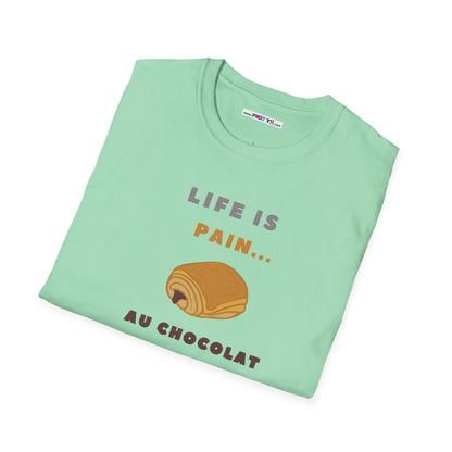 LIFE IS PAIN...AU CHOCOLAT Unisex Softstyle 100% Cotton T-Shirt