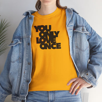YOLO - YOU ONLY LOVE ONCE Unisex Heavy Cotton Tee