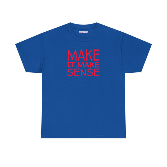 MAKE IT MAKE SENSE Unisex Heavy Cotton Tee