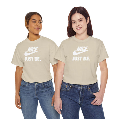 NICE... JUST BE. Unisex Heavy Cotton Tee