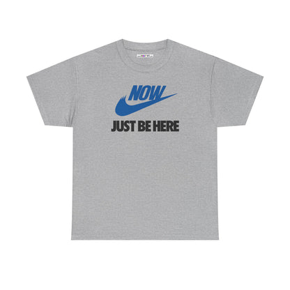 NOW JUST BE HERE Unisex Heavy Cotton Tee