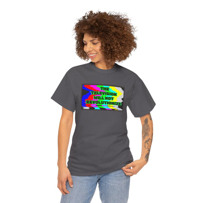 THE TELEVISION WILL NOT REVOLUTIONIZE Unisex Heavy Cotton Tee