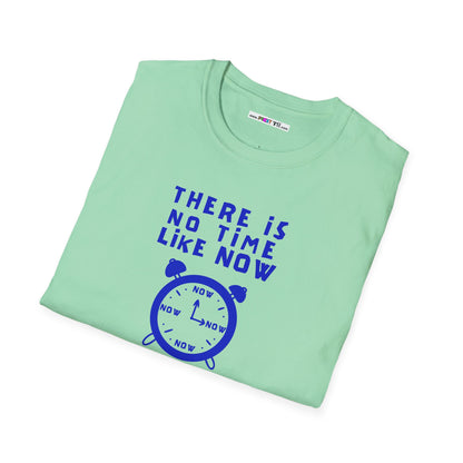 THERE IS NO TIME LIKE NOW Unisex Softstyle 100% Cotton T-Shirt