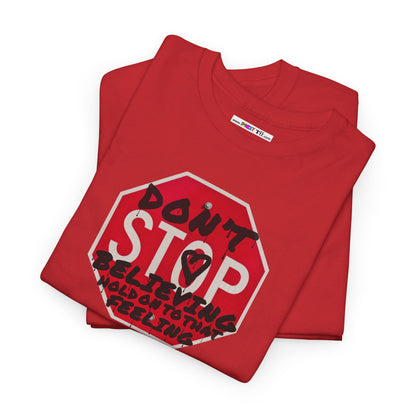 don't STOP believing  hold on to that feeling Unisex Heavy Cotton Tee