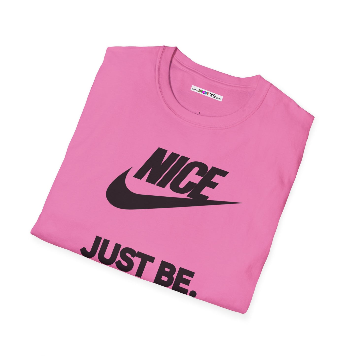 NICE... JUST BE. Unisex Softstyle 100% Cotton T-Shirt