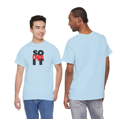 SO OVER IT Unisex Heavy Cotton Tee