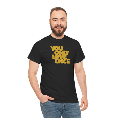 YOU ONLY LOVE ONCE Unisex Heavy Cotton Tee