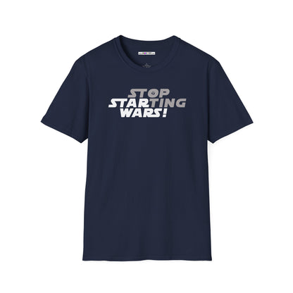 STOP STARTING WARS! Unisex Softstyle 100% Cotton T-Shirt