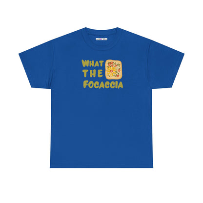 WHAT THE FOCACCIA Unisex Heavy Cotton Tee