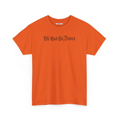 WE GOT THE POWER Unisex Heavy Cotton Tee