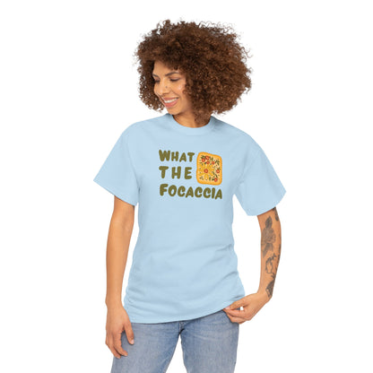 WHAT THE FOCACCIA Unisex Heavy Cotton Tee
